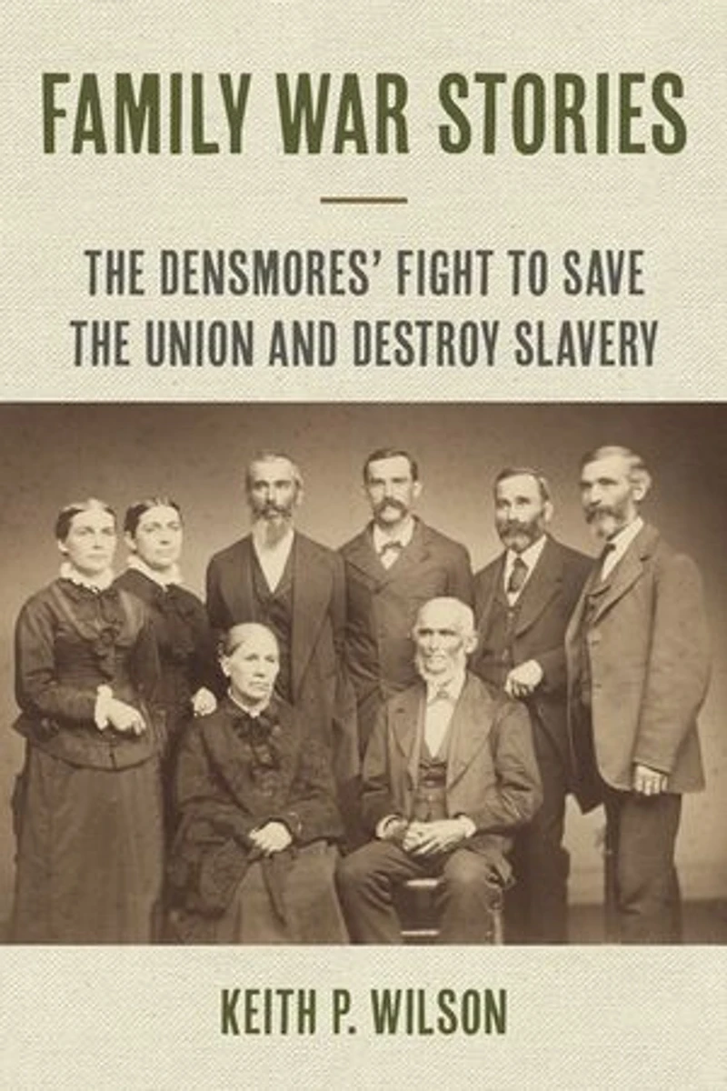 Family War Stories: the Densmores' Fight to Save Union and Destroy Slavery