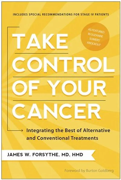 Take Control of Your Cancer: Integrating the Best Alternative and Conventional Treatments