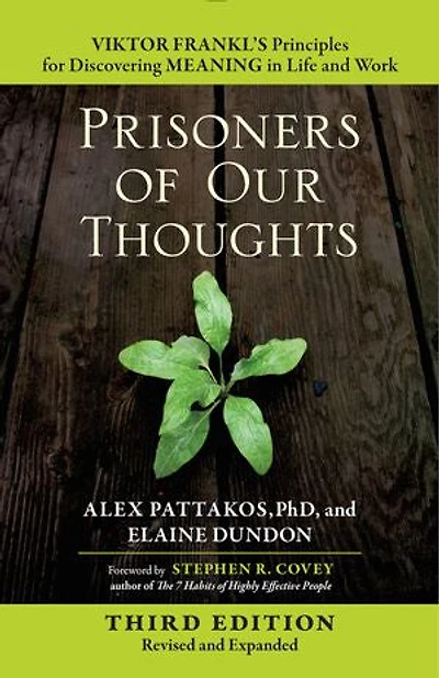 Prisoners of Our Thoughts: Viktor Frankl's Principles for Discovering Meaning Life and Work