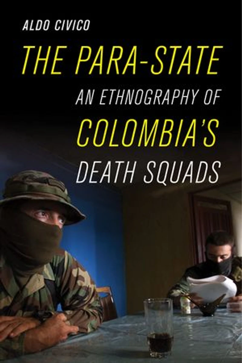 The Para-state: An Ethnography Of Colombia's Death Squads