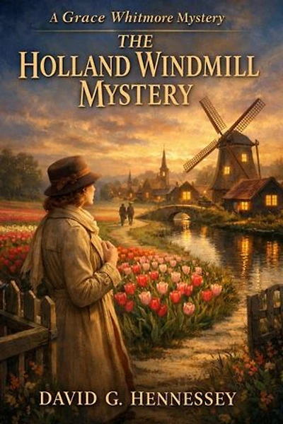 The Holland Windmill Mystery: Book 96 in the Grace Whitmore Mystery Series