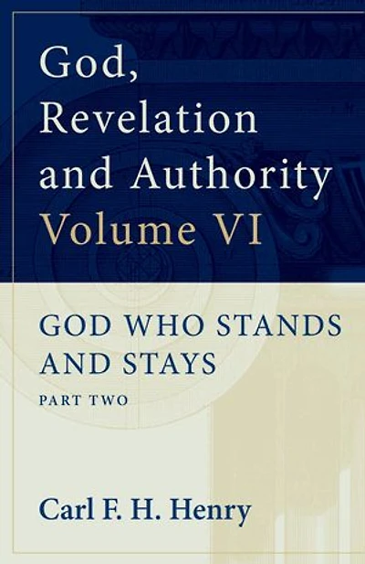 God, Revelation and Authority: God Who Stands and Stays (Vol. 6): God Who Stands and Stays: Part Two
