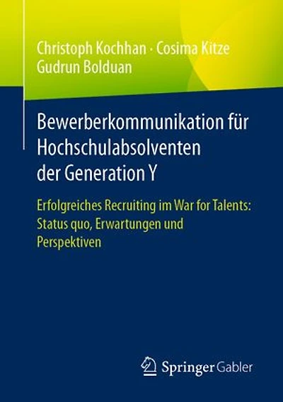 Bewerberkommunikation für Hochschulabsolventen der Generation Y: Erfolgreiches Recruiting im War for Talents: Status quo, Erwartungen und Perspektiven
