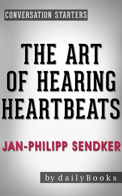 The Art of Hearing Heartbeats: A Novel by Jan-Philipp Sendker | Conversation Starters: Daily Books