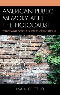 American Public Memory and the Holocaust: Performing Gender, Shifting Orientations