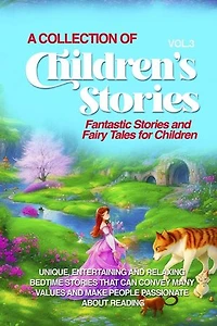 A COLLECTION OF CHILDREN'S STORIES: Fantastic stories and fairy tales for children