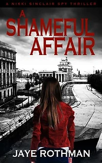A Shameful Affair: The Nikki Sinclair Spy Thriller Series, #3