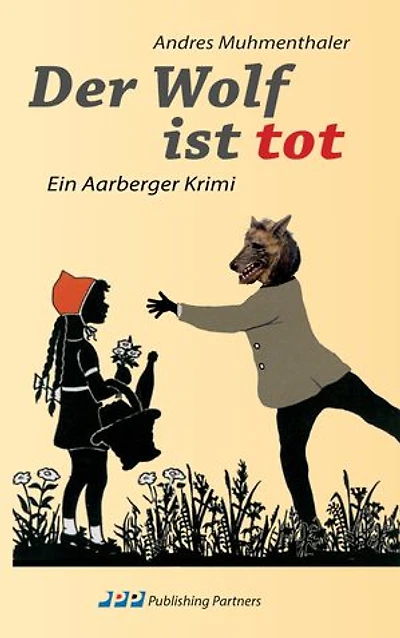 Der Wolf ist tot: Ein Aarberger Krimi