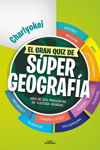 El gran quiz de Súper Geografía: Más de 300 preguntas de cultura general