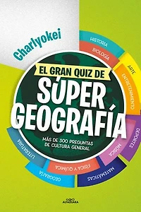 El gran quiz de Súper Geografía: Más de 300 preguntas de cultura general
