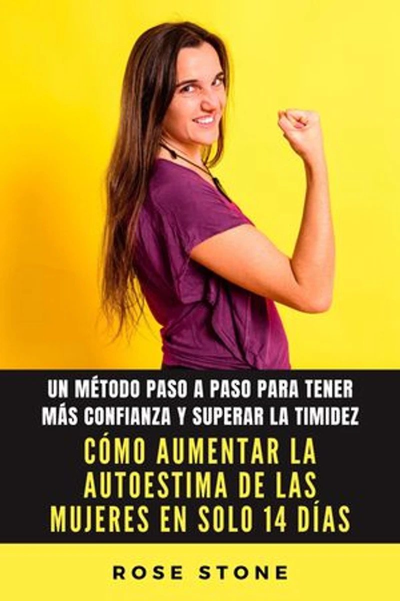 Cómo aumentar la autoestima de las mujeres en solo 14 días: Un método paso a paso para tener más confianza y superar la timidez
