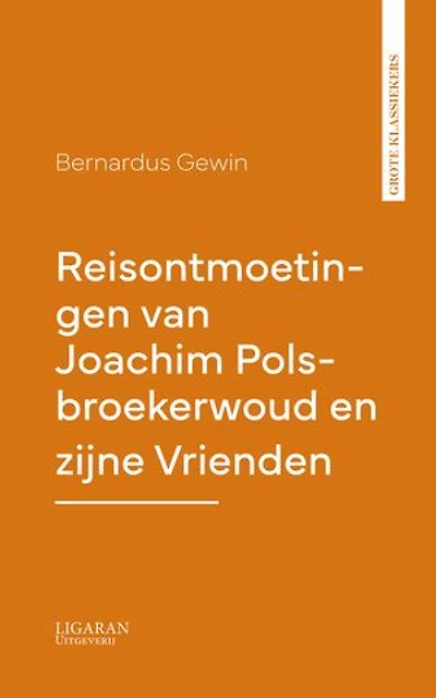 Reisontmoetingen van Joachim Polsbroekerwoud en zijne Vrienden
