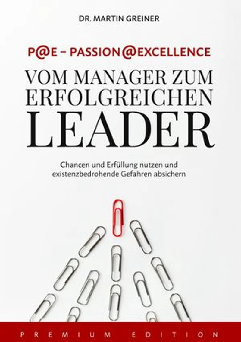 P@E - Passion@Excellence: Vom Manager zum erfolgreichen Leader
