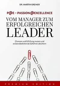 P@E - Passion@Excellence: Vom Manager zum erfolgreichen Leader