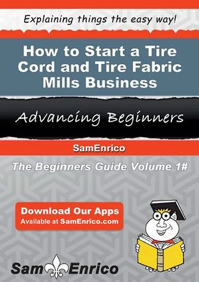 How to Start a Tire Cord and Tire Fabric Mills Business