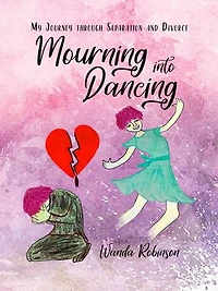 Mourning Into Dancing: My Journey through Separation and Divorce