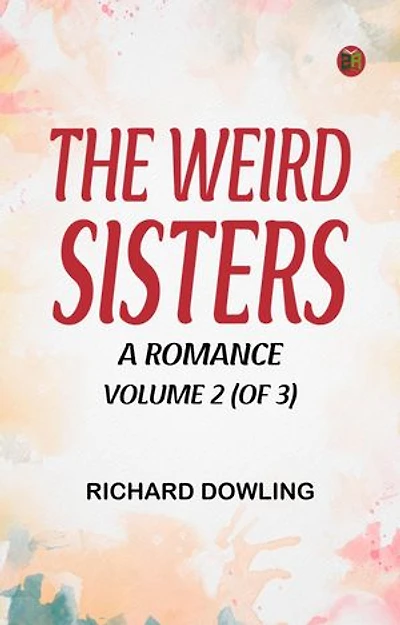 The Weird Sisters A Romance. Volume 2 (of 3)