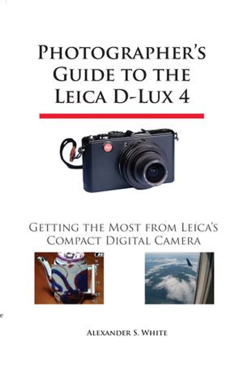 Photographer's Guide to the Leica D-Lux 4: Getting the Most from Leica's Compact Digital Camera