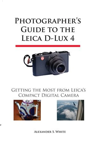 Photographer's Guide to the Leica D-Lux 4: Getting the Most from Leica's Compact Digital Camera