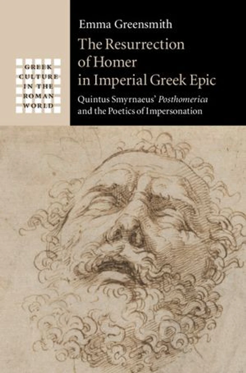The Resurrection of Homer in Imperial Greek Epic: Quintus Smyrnaeus' Posthomerica and the Poetics of Impersonation