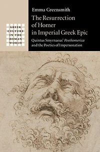 The Resurrection of Homer in Imperial Greek Epic: Quintus Smyrnaeus' Posthomerica and the Poetics of Impersonation
