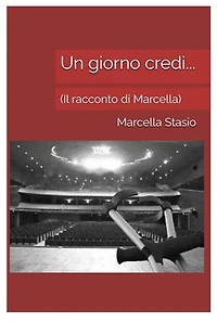 Un giorno credi...: (Il racconto di Marcella)