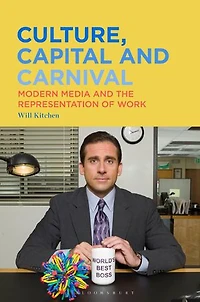 Culture, Capital and Carnival: Modern Media the Representation of Work