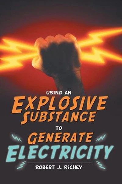 Using An Explosive Substance To Generate Electricity