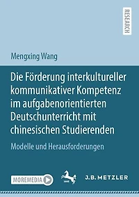 Die Förderung interkultureller kommunikativer Kompetenz im aufgabenorientierten Deutschunterricht mit chinesischen Studierenden: Modelle und Herausforderungen