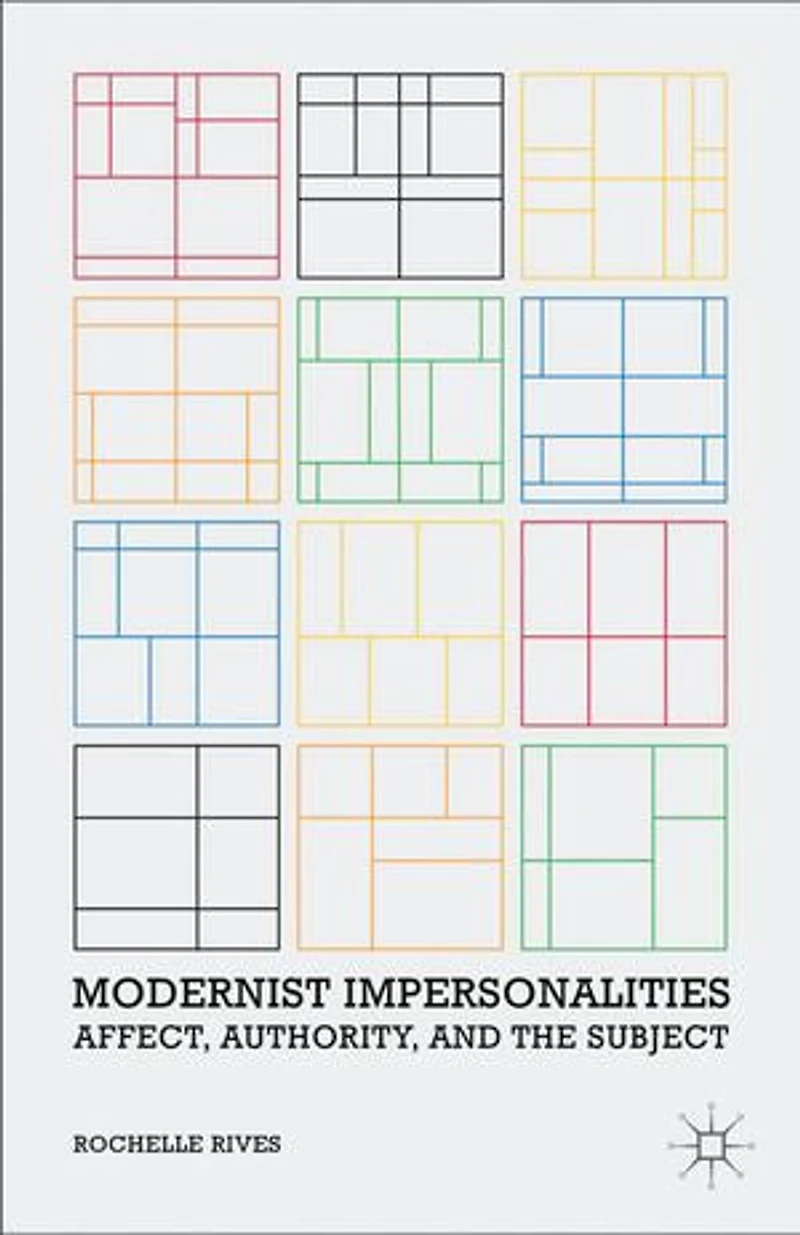 Modernist Impersonalities: Affect, Authority, And The Subject