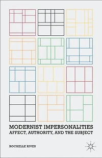 Modernist Impersonalities: Affect, Authority, And The Subject