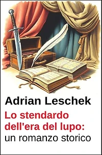 Lo stendardo dell'era del lupo: un romanzo storico
