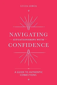 Navigating Situationships with Confidence: A Guide to Authentic Connections
