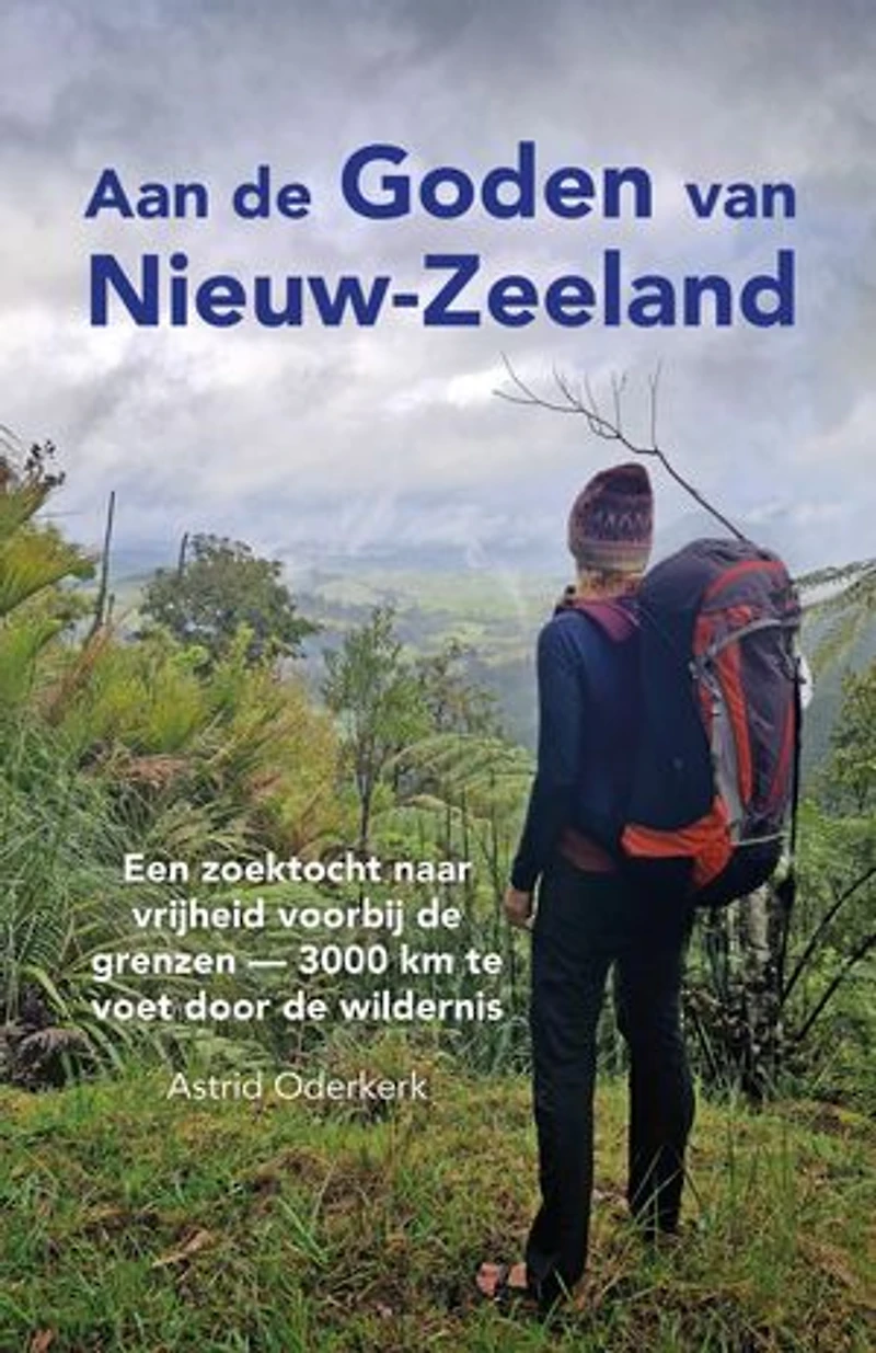 Aan de Goden van Nieuw-Zeeland: Een zoektocht naar vrijheid voorbij de grenzen—3000 km te voet door de wildernis
