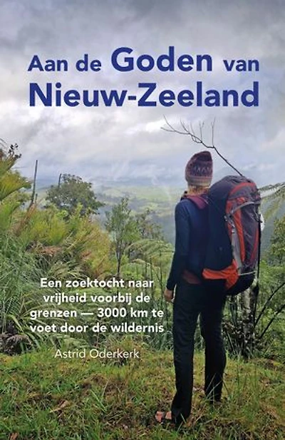 Aan de Goden van Nieuw-Zeeland: Een zoektocht naar vrijheid voorbij de grenzen—3000 km te voet door de wildernis