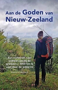 Aan de Goden van Nieuw-Zeeland: Een zoektocht naar vrijheid voorbij de grenzen—3000 km te voet door de wildernis
