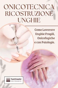 Onicotecnica ricostruzione unghie: Come Lavorare Unghie Fragili, Onicofagiche e con Patologie