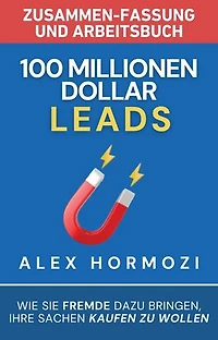 100 Millionen Dollar Leads Zusammen-fassung und Arbeitsbuch: Wie Sie Fremde dazu bringen, Ihre Sachen kaufen zu wollen