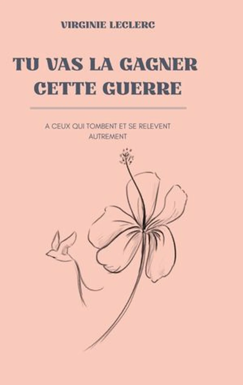 Tu vas la gagner cette guerre: A ceux qui tombent et se relèvent autrement