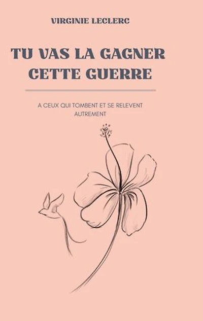 Tu vas la gagner cette guerre: A ceux qui tombent et se relèvent autrement