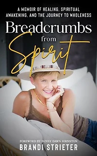 Breadcrumbs from Spirit: A Memoir of Healing, Spiritual Awakening, and the Journey to Wholeness