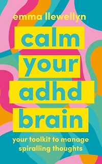 Calm Your ADHD Brain: Your toolkit to manage spiralling thoughts