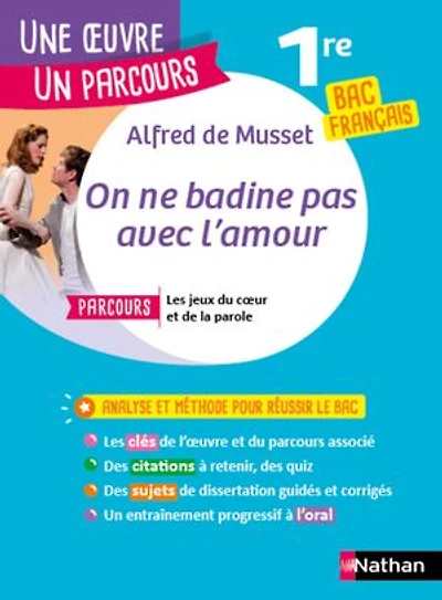 Analyse et étude de l'oeuvre - On ne badine pas avec l'amour de Alfred de Musset - Réussir son BAC Français 1re 2026 - Parcours associé Les jeux du coeur et de la parole - Une oeuvre, un parcours
