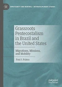 Grassroots Pentecostalism Brazil and the United States: Migrations, Missions, Mobility