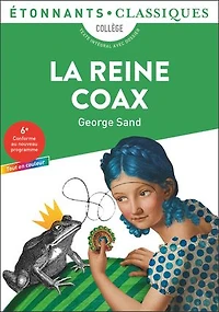 La reine Coax: collège, texte intégral avec dossier
