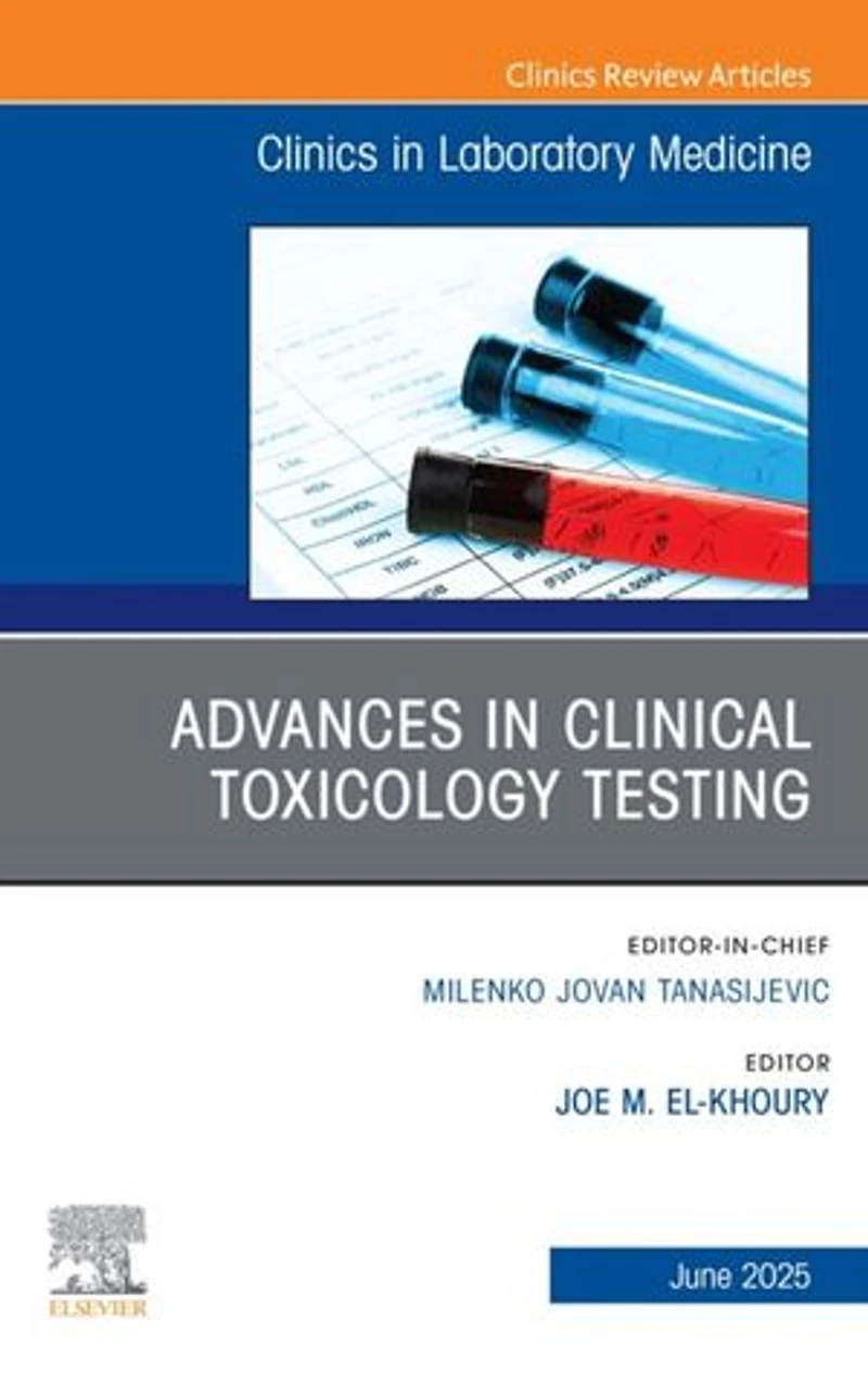 Advances Clinical Toxicology Testing, An Issue of the Clinics Laboratory Medicine