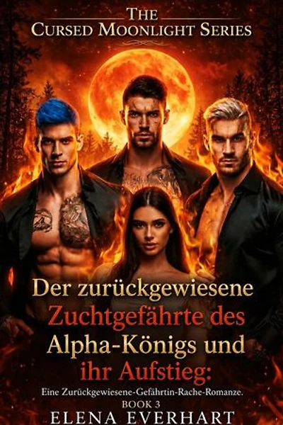 Der zurückgewiesene Zuchtgefährte des Alpha-Königs und ihr Aufstieg: Eine Zurückgewiesene-Gefährtin-Rache-Romanze