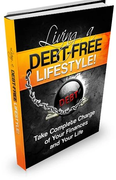 Living A Debt Free Lifestyle: Take Complete Charge of your finances and your Life