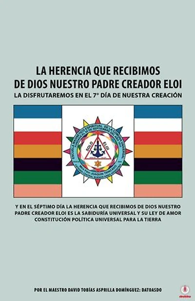 La Herencia Que Recibimos De Dios Nuestro Padre Creador Eloi: La disfrutaremos en el 7° día de nuestra creación