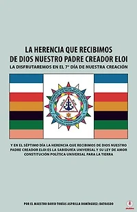 La Herencia Que Recibimos De Dios Nuestro Padre Creador Eloi: La disfrutaremos en el 7° día de nuestra creación